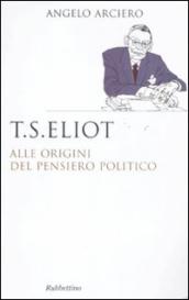 T. S. Eliot. Alle origini del pensiero politico