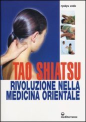 Tao shiatsu. Rivoluzione nella medicina orientale