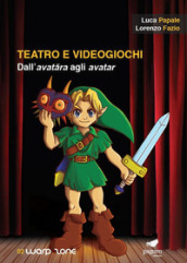 Teatro e videogiochi. Dall avatara agli avatar. Con Segnalibro