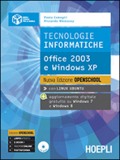 Tecnologie informatiche. Office 2003 e Windows Xp. Ediz. Openschool. Per le Scuole superiori. Con e-book. Con espansione online