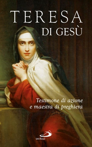 Teresa di Gesù. Testimone di azione e maestra di preghiera