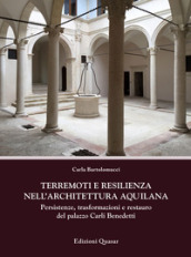 Terremoti e resilienza nell architettura aquilana. Persistenze, trasformazioni e restauro del palazzo Carli Benedetti