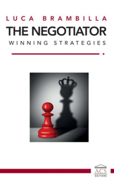 The Negotiator. Winning strategies. Ediz. italiana e inglese