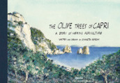 The Olive Trees of Capri, a story of heroic agriculture. Ediz. illustrata