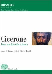 Thesaurus. Cicerone. Dare una filosofia a Roma. Per i Licei e gli Ist. magistrali