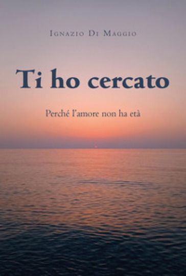 Ti ho cercato. Perché l'amore non ha età