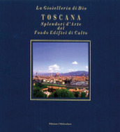 Toscana. Splendori d arte del Fondo Edifici di culto. Ediz. italiana e inglese