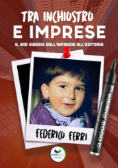 Tra inchiostro e imprese. Il mio viaggio dall infanzia all editoria