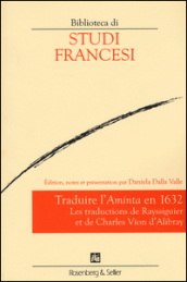 Traduire l «Aminta» en 1632. Les traductions de Rayssiguier et de Charles Vion d Alibray