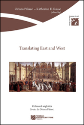 Translating east and west. Ediz. multilingue