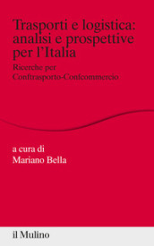 Trasporti e logistica: analisi e prospettive per l Italia. Ricerche per Conftrasporto-Confcommercio