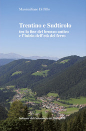 Trentino e Sudtirolo tra la fine del bronzo antico e l inizio dell età del ferro