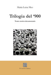 Trilogia del  900. Teatro storico-documentario