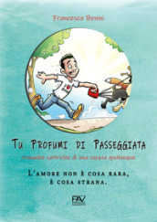 Tu profumi di passeggiata. Cronache satiriche di una coppia qualunque