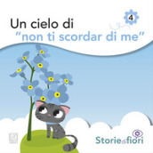 Un cielo di «Non ti scordar di me». Ediz. illustrata