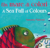 Un mare di colori-A sea full of colours. Ediz. illustrata