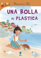 Una bolla di plastica. Ediz. illustrata