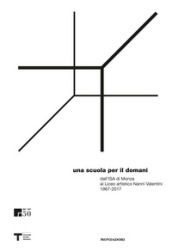 Una scuola per il domani dall ISA di Monza al liceo artistico Nanni Valentini 1967-2017