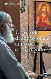 Una storia di appassionata amicizia con il Signore