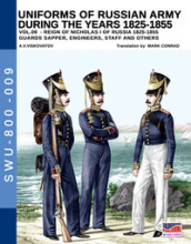 Uniforms of Russian army during the years 1825-1855. Ediz. illustrata. Vol. 9: Guards sapper, engineers, staff and others