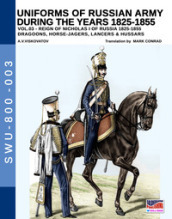 Uniforms of Russian army during the years 1825-1855. Vol. 3: Dragoons, Horse-jagers, Lancers & Hussars