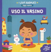 Uso il vasino. I libri animati. Oggi imparo