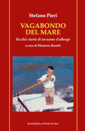 Vagabondo del mare. Vecchie storie di un uomo d albergo