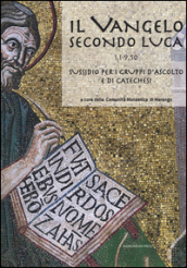 Il Vangelo secondo Luca (CC. 1,1-9,50). Sussidio per i gruppi d ascolto e di catechesi