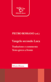 Vangelo secondo Luca. Traduzione e commento. Testo greco a fronte