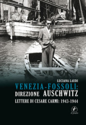 Venezia-Fossoli: direzione Auschwitz. Lettere di Cesare Carmi: 1943-1944