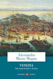 Venezia. Una storia di mare e di terra