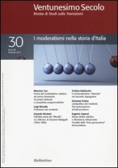 Ventunesimo secolo. Rivista di studi sulle transizioni. Vol. 30: I moderatismi nella storia d Italia