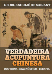 Verdadeira acupuntura chinesa. Doutrina - Diagnostico - Terapia