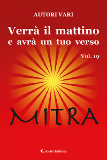 Verrà il mattino e avrà un tuo verso. Vol. 19: Mitra