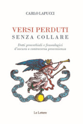 Versi perduti senza collare. Detti proverbiali e fraseologici d oscura o controversa provenienza