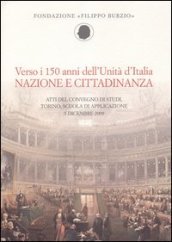 Verso i 150 anni dell Unità d Italia. Nazione e cittadinanza. Atti del Convegno di studi (Torino, 3 dicembre 2009)