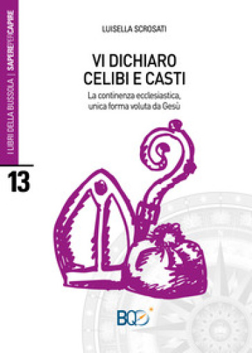 Vi dichiaro celibi e casti. La continenza ecclesiastica, unica forma voluta d Gesù