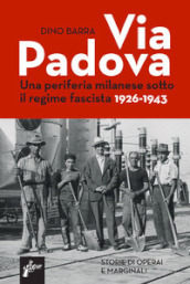 Via Padova. Una periferia milanese sotto il regime fascista 1926-1943