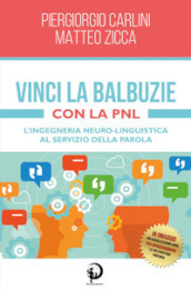 Vinci la balbuzie con la PNL. L ingegneria neuro-linguistica al servizio della parola