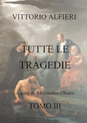 Vittorio Alfieri. Tutte le tragedie. Vol. 3