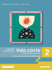 Volo con te. Letteratura italiana. Per le Scuole superiori. Con e-book. Con espansione online. Vol. 2: Dal Seicento alla prima metà dell Ottocento