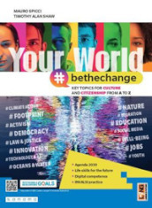 Your world #bethechange. Key topics for culture and citizenship from A to Z. Per le Scuole superiori. Con e-book. Con espansione online