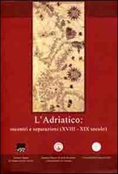 L adriatico. Incontri e separazioni (XVIII-XIX secolo). Ediz. italiana, inglese e greca