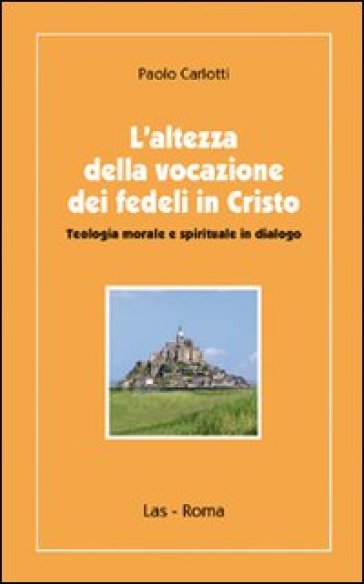 L'altezza della vocazione dei fedeli in Cristo. Teologia morale e spirituale in dialogo