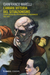 L amara vittoria del situazionismo. Per una storia critica dell «Internationale Situationniste» (1957-1972)