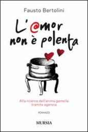 L amor non è polenta. Alla ricerca dell anima gemella tramite agenzia