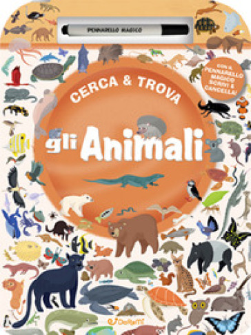 Gli animali. Cerca &amp; Trova. Ediz. a colori. Con pennarello magico