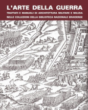 L arte della guerra. Trattati e manuali di architettura militare e milizia nelle collezioni della Biblioteca Nazionale Braidense