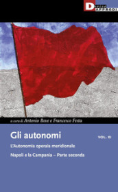 Gli autonomi. Vol. 11/2: L  autonomia operaia meridionale. Napoli e la Campania