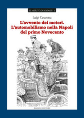 L avvento dei motori. L automobilismo nella Napoli del primo Novecento